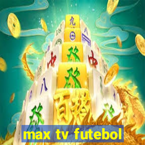 max tv futebol